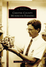 Title: Chester County Mushroom Farming, Author: Bruce E. Mowday