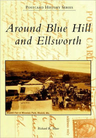 Title: Around Blue Hill and Ellsworth, Author: Richard R. Shaw