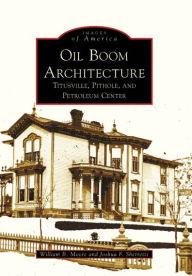 Oil Boom Architecture: Titusville, Pithole, and Petroleum Center (Images of America Series)