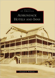 Title: Adirondack Hotels and Inns, Author: Donald R. Williams