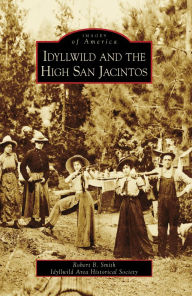 Title: Idyllwild and the High San Jacintos, Author: Robert Smith