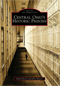 Title: Central Ohio's Historic Prisons, Author: David Meyers