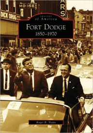 Title: Fort Dodge: 1850 to 1970, Author: Roger B. Natte