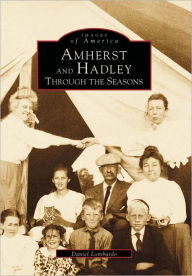 Title: Amherst and Hadley: Through the Seasons, Author: Arcadia Publishing