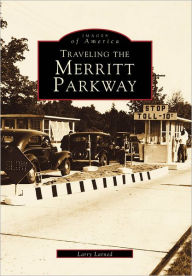 Title: Traveling the Merritt Parkway, Author: Arcadia Publishing