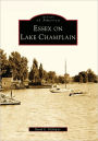 Essex on Lake Champlain, New York (Images of America Series)