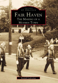 Title: Fair Haven: The Making of a Modern Town, Author: Randall Gabrielan
