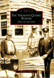 Title: The Vermont-Quebec Border: Life on the Line, Author: Matthew Farfan
