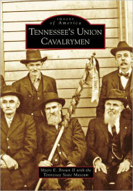 Title: Tennessee's Union Cavalrymen, Author: Myers E. Brown II