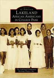 Title: Lakeland: African Americans in College Park, Author: The Lakeland Community Heritage Project