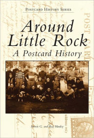 Title: Around Little Rock: A Postcard History, Arkansas (Postcard History Series), Author: Steven G. Hanley