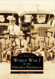 Title: World War I on the Virginia Peninsula, Author: John V. Quarstein