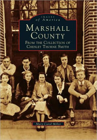 Title: Marshall County, Mississippi: From the Collection of Chesley Thorne Smith (Images of America Series), Author: Arcadia Publishing