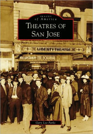 Title: Theatres of San Jose, Author: Gary Lee Parks