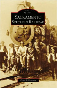 Title: Sacramento Southern Railroad, Author: Kevin W. Hecteman