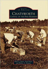 Title: Chatsworth: Capital of the Pine Barrens, Author: Ellen V. Fayer