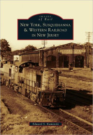 Title: New York, Susquehanna & Western Railroad in New Jersey, Author: Edward S. Kaminski