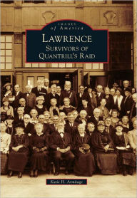 Lawrence: Survivors of Quantrill's Raid, Kansas (Images of America Series)