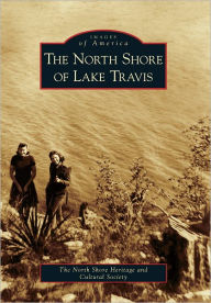 Title: The North Shore of Lake Travis, Author: The North Shore Heritage and Cultural Society