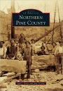 Northern Pine County, Minnesota (Images of America Series)