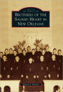 Brothers of the Sacred Heart in New Orleans (Images of America Series)