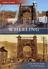 Wheeling, West Virginia (Then and Now Series)