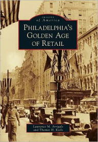 Title: Philadelphia's Golden Age of Retail, Author: Lawrence M. Arrigale