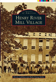 Henry River Mill Village, North Carolina (Images of America Series)