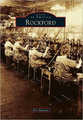 Rockford Illinois Images Of America Series By Don Swanson