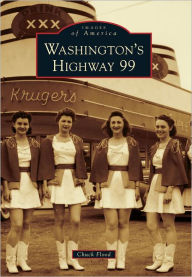 Title: Washington's Highway 99, Author: Chuck Flood