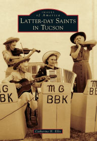 Latter-day Saints in Tucson, Arizona (Images of America Series)