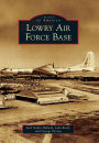 Lowry Air Force Base, Colorado (Images of America Series)