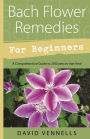 Bach Flower Remedies for Beginners: 38 Essences that Heal from Deep Within