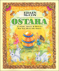 Ostara: Customs, Spells & Rituals for the Rites of Spring