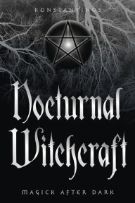 Title: Nocturnal Witchcraft: Magick After Dark, Author: Konstantinos