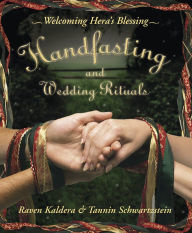 Title: Handfasting and Wedding Rituals: Welcoming Hera's Blessing, Author: Raven Kaldera