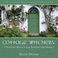 Title: Cottage Witchery: Natural Magick for Hearth and Home, Author: Ellen Dugan