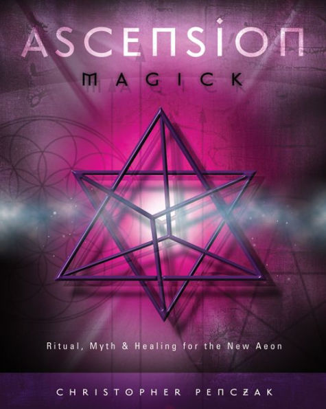 Ascension Magick: Ritual, Myth & Healing for the New Aeon