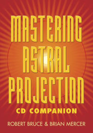 Title: Mastering Astral Projection CD Companion, Author: Robert Bruce
