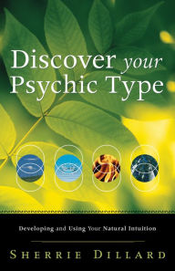 Title: Discover Your Psychic Type: Developing and Using Your Natural Intuition, Author: Sherrie Dillard