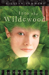 Title: Into the Wildewood (The Faire Folk Trilogy #2), Author: Gillian Summers