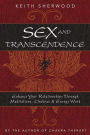 Sex and Transcendence: Enhance Your Relationships Through Meditations, Chakra & Energy Work