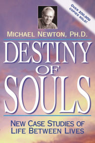 Title: Destiny of Souls: New Case Studies of Life Between Lives, Author: Michael Newton