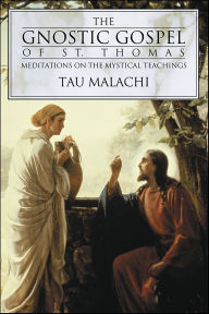 The Gnostic Gospel of St. Thomas: Meditations on the Mystical Teachings