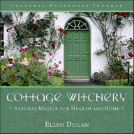 Title: Cottage Witchery: Natural Magick for Hearth and Home, Author: Ellen Dugan