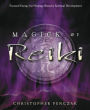 Magick of Reiki: Focused Energy for Healing, Ritual, & Spiritual Development