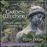 Title: Garden Witchery: Magick from the Ground Up, Author: Ellen Dugan