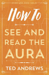 Title: How To See and Read The Aura, Author: Ted Andrews
