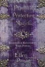 Practical Protection Magick: Guarding & Reclaiming Your Power