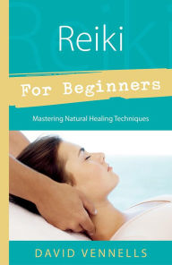 Title: Reiki for Beginners: Mastering Natural Healing Techniques, Author: David Vennells